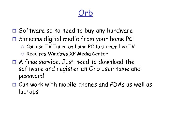 Orb r Software so no need to buy any hardware r Streams digital media