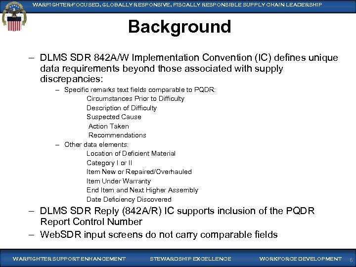 WARFIGHTER-FOCUSED, GLOBALLY RESPONSIVE, FISCALLY RESPONSIBLE SUPPLY CHAIN LEADERSHIP Background – DLMS SDR 842 A/W
