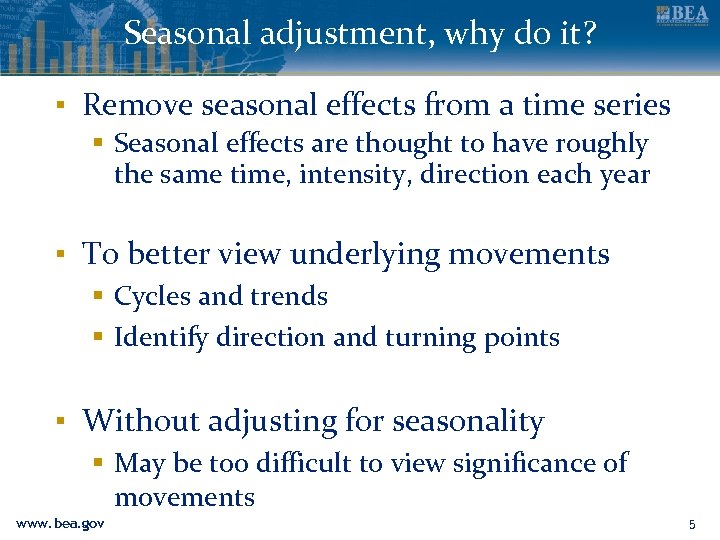 Seasonal adjustment, why do it? ▪ Remove seasonal effects from a time series §
