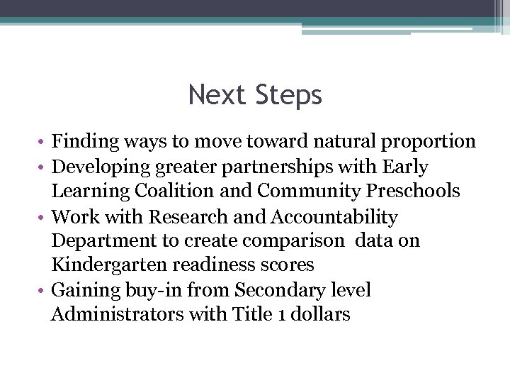 Next Steps • Finding ways to move toward natural proportion • Developing greater partnerships