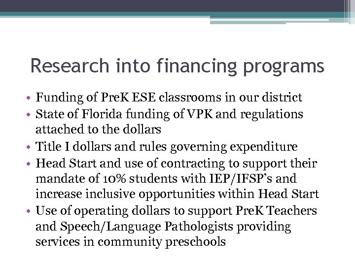 Research into financing programs • Funding of Pre. K ESE classrooms in our district