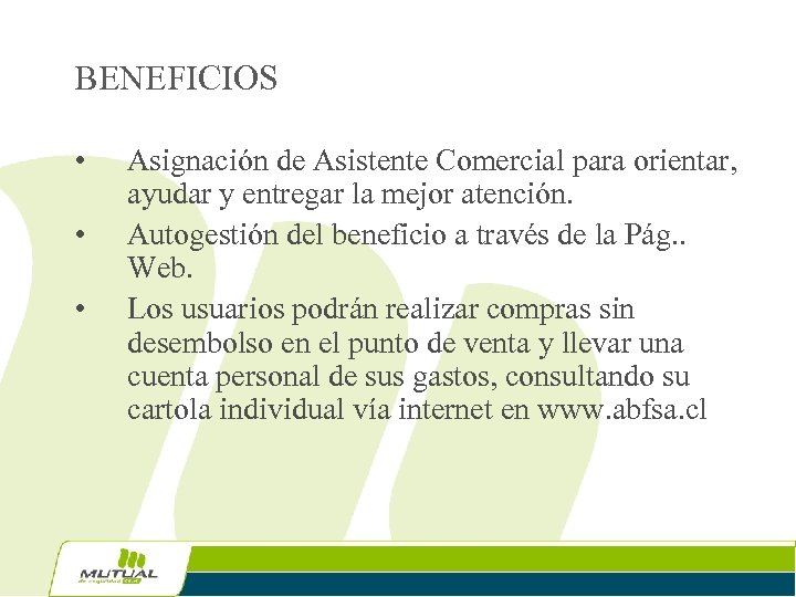 BENEFICIOS • • • Asignación de Asistente Comercial para orientar, ayudar y entregar la