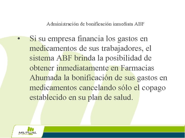 Administración de bonificación inmediata ABF • Si su empresa financia los gastos en medicamentos