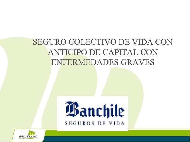 SEGURO COLECTIVO DE VIDA CON ANTICIPO DE CAPITAL CON ENFERMEDADES GRAVES 