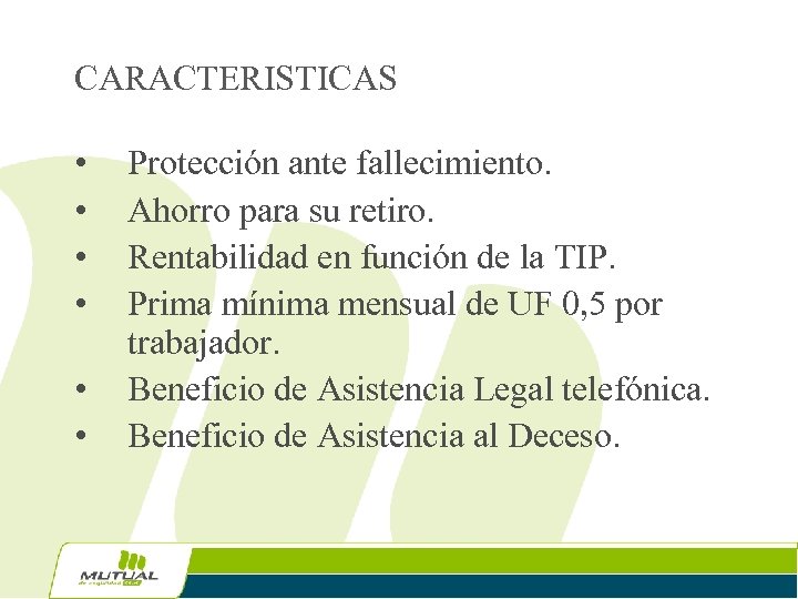 CARACTERISTICAS • • • Protección ante fallecimiento. Ahorro para su retiro. Rentabilidad en función