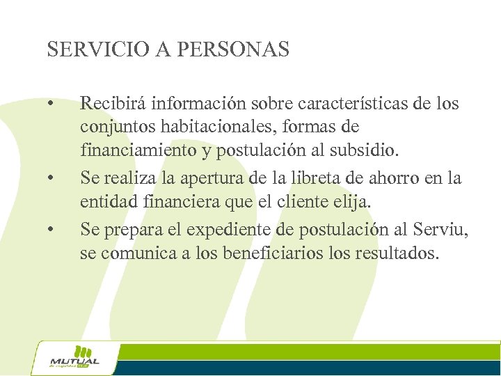 SERVICIO A PERSONAS • • • Recibirá información sobre características de los conjuntos habitacionales,