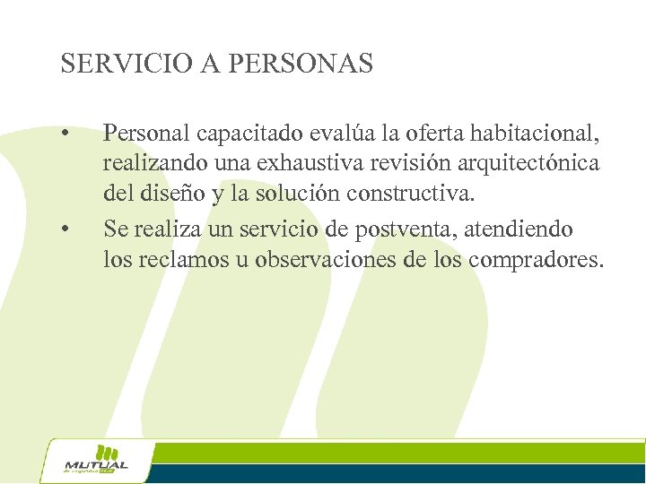 SERVICIO A PERSONAS • • Personal capacitado evalúa la oferta habitacional, realizando una exhaustiva