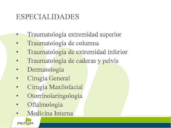 ESPECIALIDADES • • • Traumatología extremidad superior Traumatología de columna Traumatología de extremidad inferior