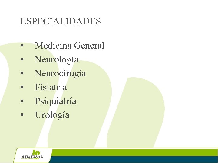 ESPECIALIDADES • • • Medicina General Neurología Neurocirugía Fisiatría Psiquiatría Urología 