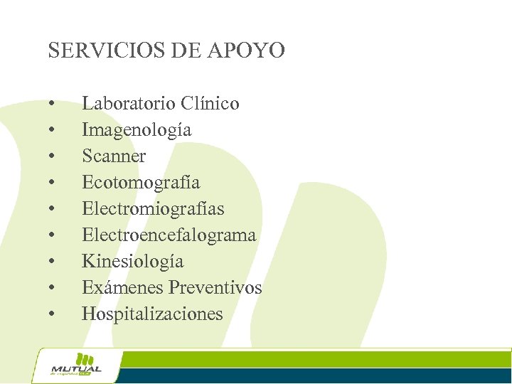 SERVICIOS DE APOYO • • • Laboratorio Clínico Imagenología Scanner Ecotomografía Electromiografías Electroencefalograma Kinesiología