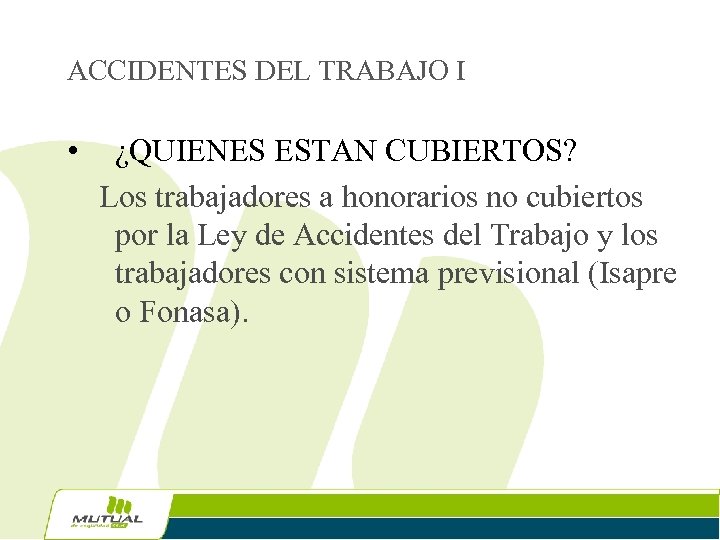 ACCIDENTES DEL TRABAJO I • ¿QUIENES ESTAN CUBIERTOS? Los trabajadores a honorarios no cubiertos