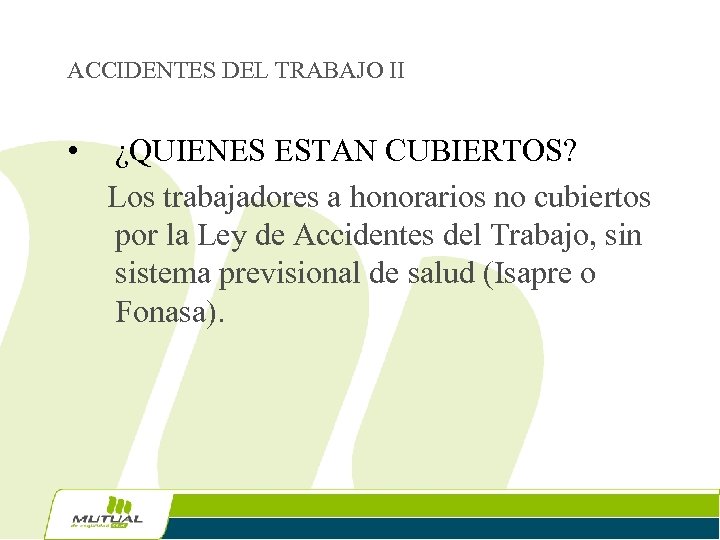 ACCIDENTES DEL TRABAJO II • ¿QUIENES ESTAN CUBIERTOS? Los trabajadores a honorarios no cubiertos