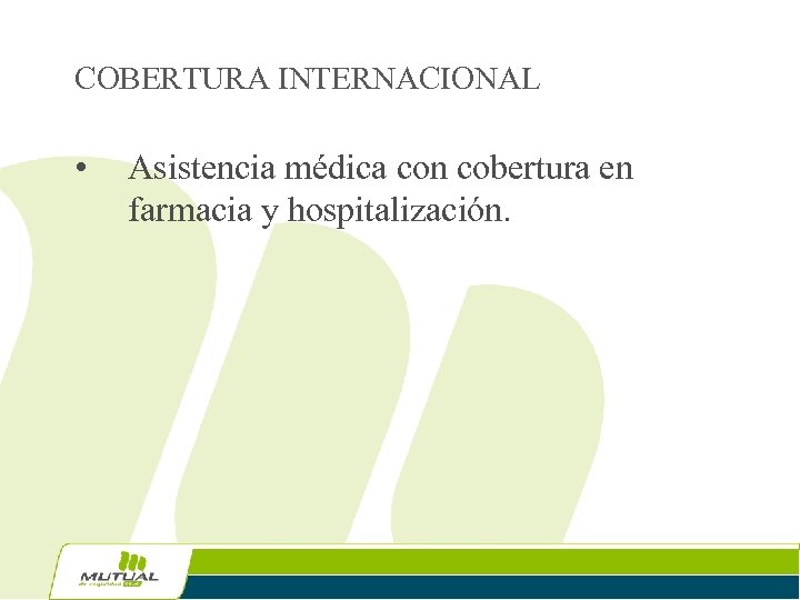 COBERTURA INTERNACIONAL • Asistencia médica con cobertura en farmacia y hospitalización. 