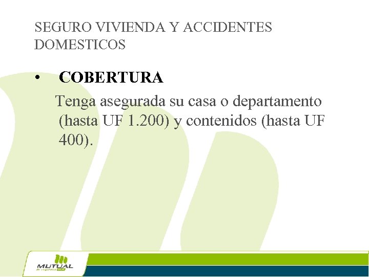 SEGURO VIVIENDA Y ACCIDENTES DOMESTICOS • COBERTURA Tenga asegurada su casa o departamento (hasta