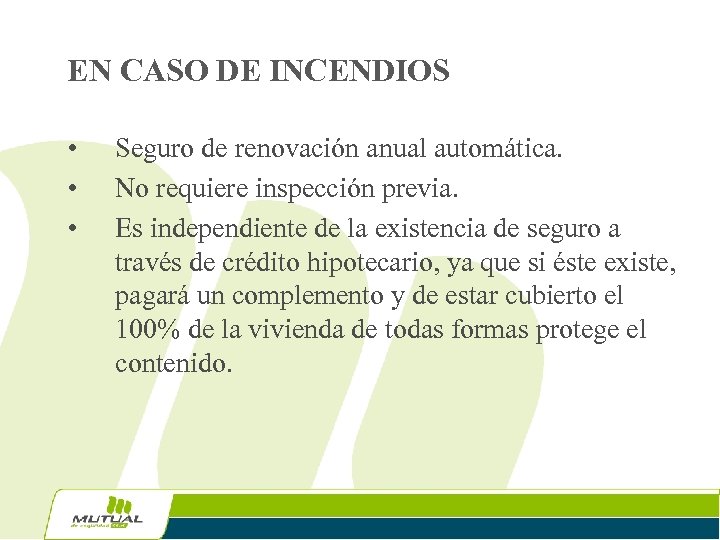 EN CASO DE INCENDIOS • • • Seguro de renovación anual automática. No requiere