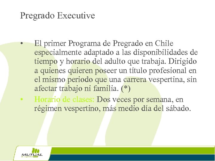 Pregrado Executive • • El primer Programa de Pregrado en Chile especialmente adaptado a