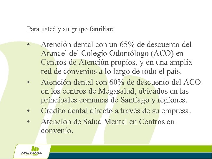 Para usted y su grupo familiar: • • Atención dental con un 65% de