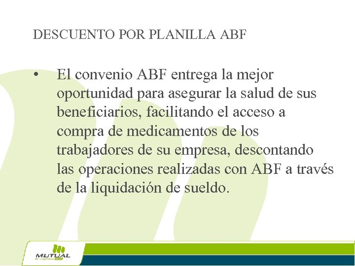DESCUENTO POR PLANILLA ABF • El convenio ABF entrega la mejor oportunidad para asegurar