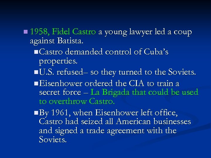 n 1958, Fidel Castro a young lawyer led a coup against Batista. n Castro