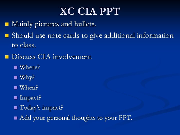 XC CIA PPT Mainly pictures and bullets. n Should use note cards to give