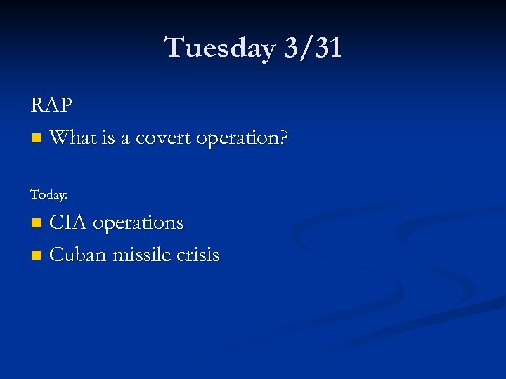 Tuesday 3/31 RAP n What is a covert operation? Today: CIA operations n Cuban