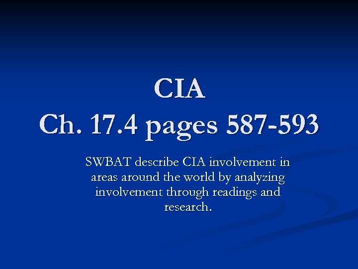 CIA Ch. 17. 4 pages 587 -593 SWBAT describe CIA involvement in areas around