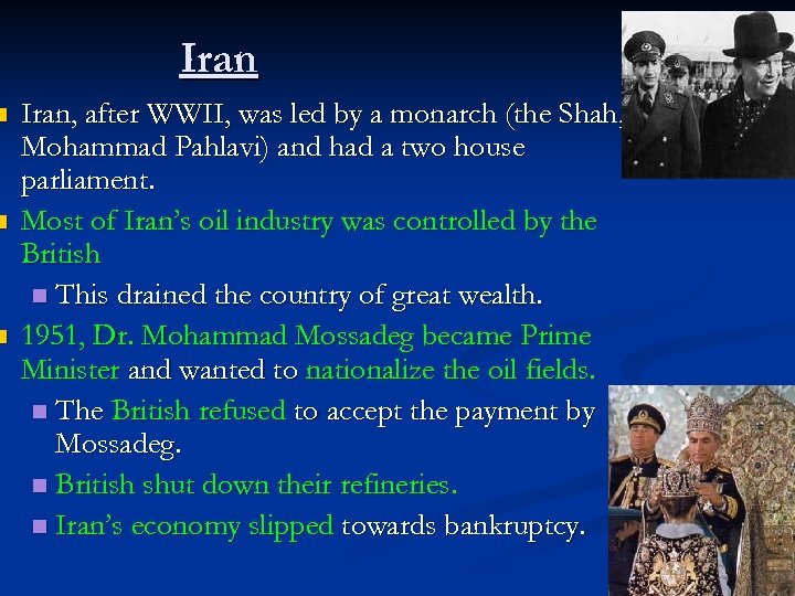 n n n Iran, after WWII, was led by a monarch (the Shah, Mohammad