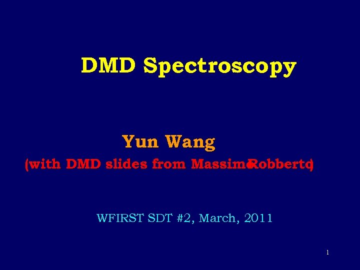 DMD Spectroscopy Yun Wang (with DMD slides from Massimo Robberto ) WFIRST SDT #2,
