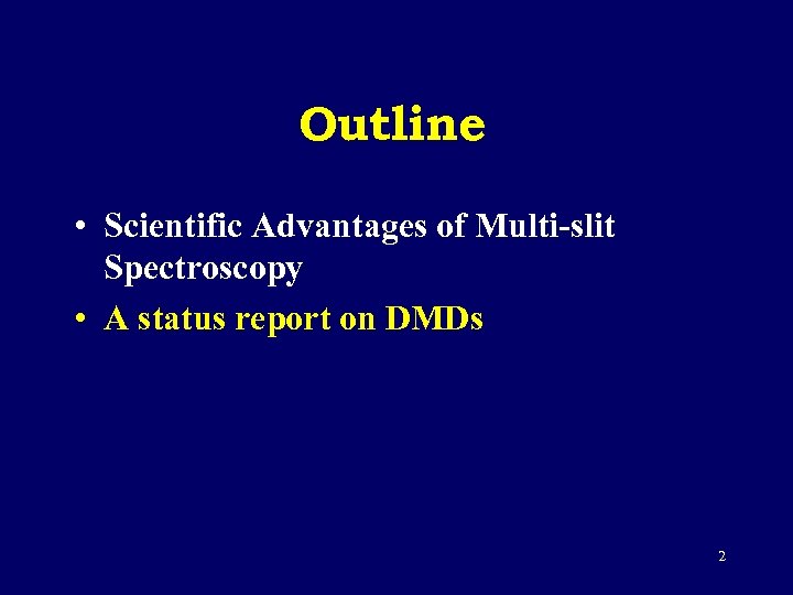 Outline • Scientific Advantages of Multi-slit Spectroscopy • A status report on DMDs 2