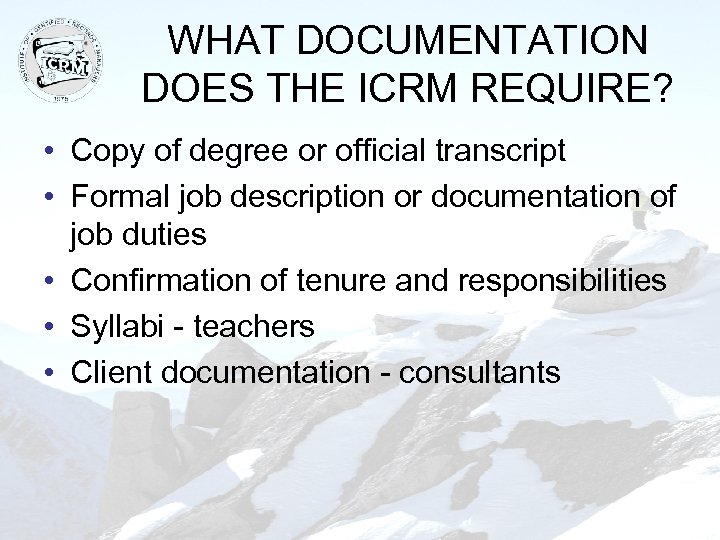 WHAT DOCUMENTATION DOES THE ICRM REQUIRE? • Copy of degree or official transcript •