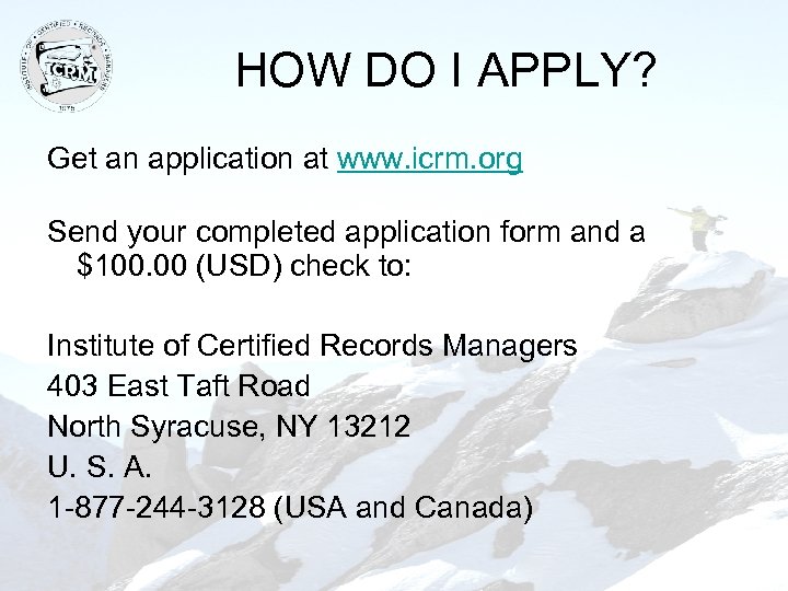 HOW DO I APPLY? Get an application at www. icrm. org Send your completed