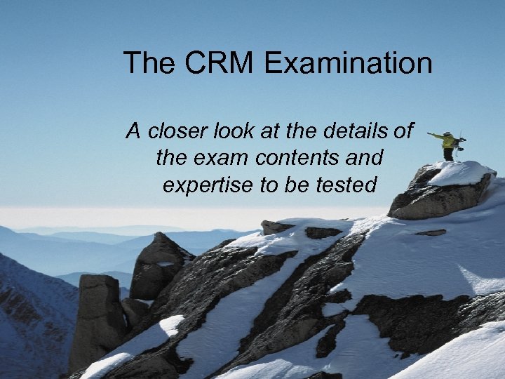 The CRM Examination A closer look at the details of the exam contents and