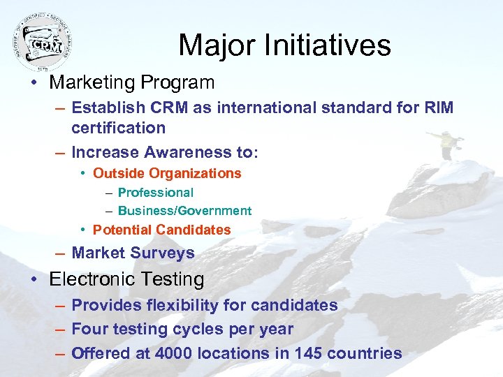 Major Initiatives • Marketing Program – Establish CRM as international standard for RIM certification