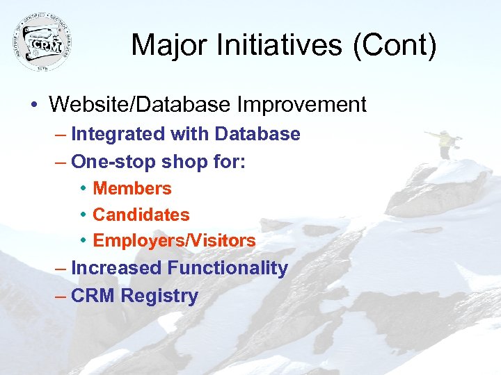 Major Initiatives (Cont) • Website/Database Improvement – Integrated with Database – One-stop shop for: