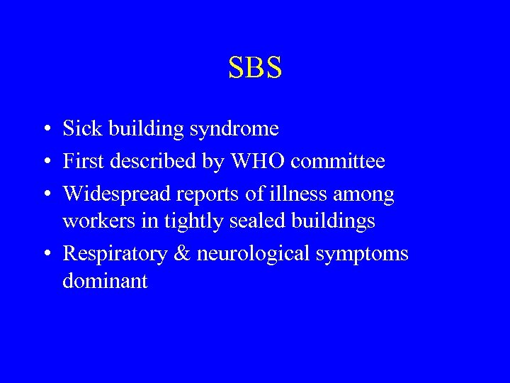 SBS • Sick building syndrome • First described by WHO committee • Widespread reports