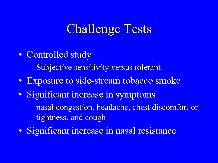 Challenge Tests • Controlled study – Subjective sensitivity versus tolerant • Exposure to side-stream