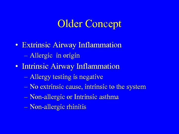 Older Concept • Extrinsic Airway Inflammation – Allergic in origin • Intrinsic Airway Inflammation