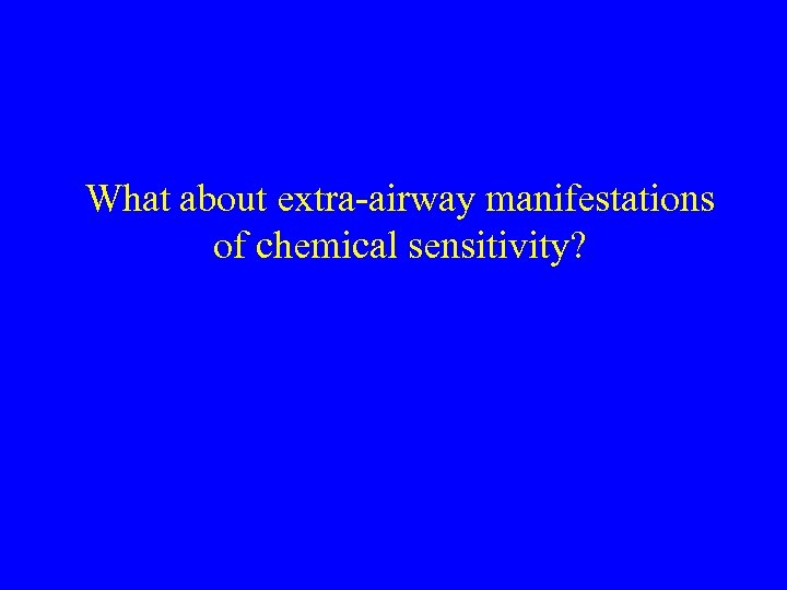 What about extra-airway manifestations of chemical sensitivity? 