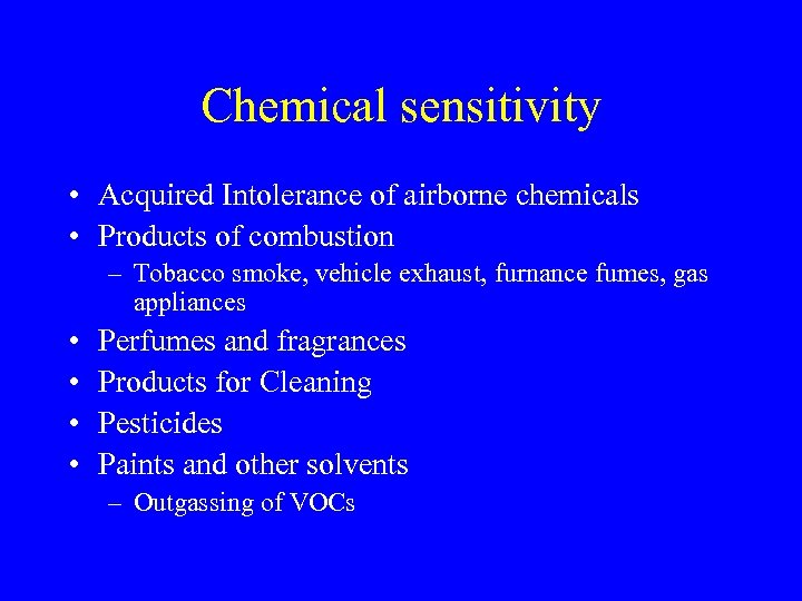 Chemical sensitivity • Acquired Intolerance of airborne chemicals • Products of combustion – Tobacco