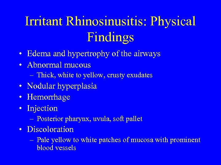Irritant Rhinosinusitis: Physical Findings • Edema and hypertrophy of the airways • Abnormal mucous