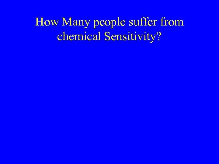 How Many people suffer from chemical Sensitivity? 