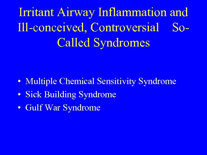 Irritant Airway Inflammation and Ill-conceived, Controversial So. Called Syndromes • Multiple Chemical Sensitivity Syndrome