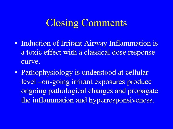 Closing Comments • Induction of Irritant Airway Inflammation is a toxic effect with a