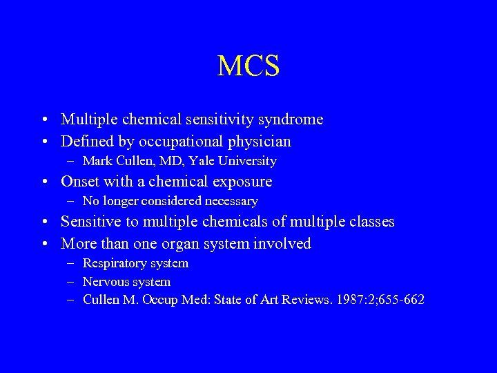 MCS • Multiple chemical sensitivity syndrome • Defined by occupational physician – Mark Cullen,
