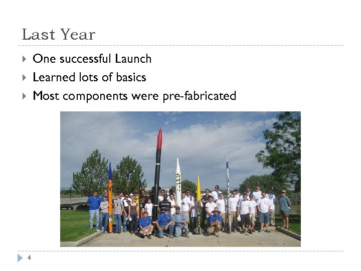 Last Year One successful Launch Learned lots of basics Most components were pre-fabricated 4