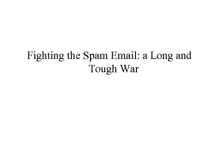 Fighting the Spam Email: a Long and Tough War 