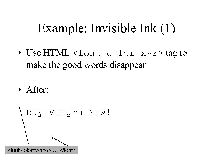 Example: Invisible Ink (1) • Use HTML <font color=xyz> tag to make the good