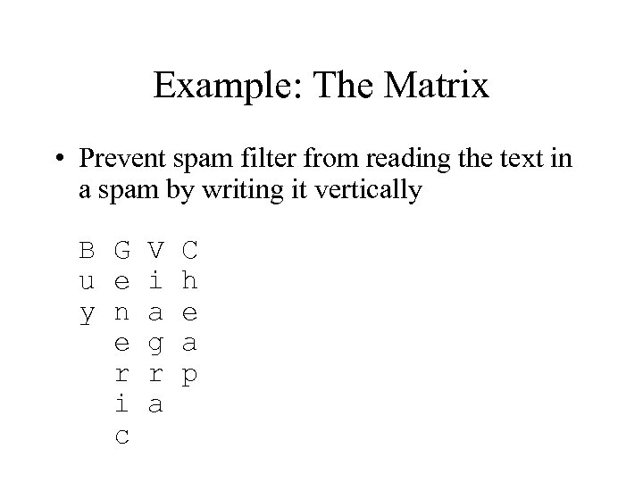Example: The Matrix • Prevent spam filter from reading the text in a spam