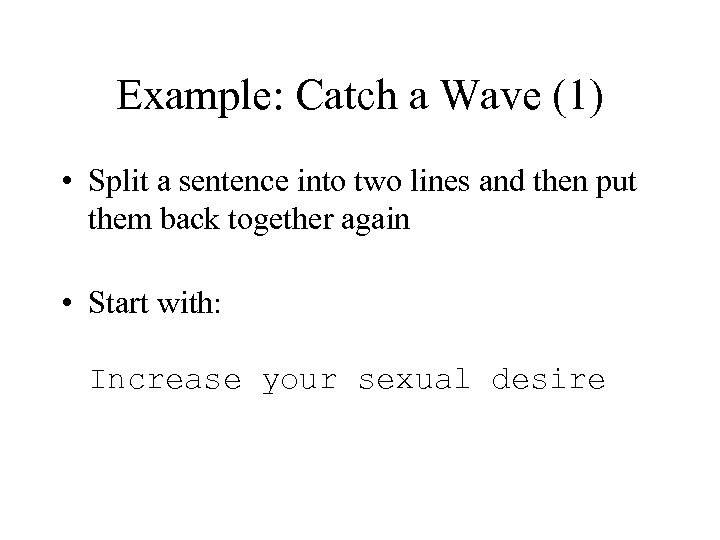 Example: Catch a Wave (1) • Split a sentence into two lines and then