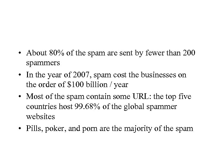  • About 80% of the spam are sent by fewer than 200 spammers